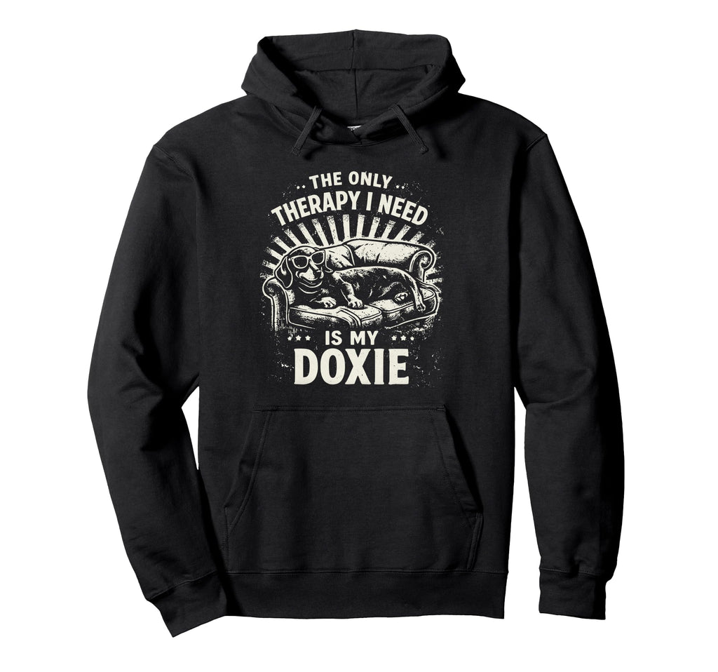 Only Therapy I Need Is My Doxie Hoodie - Casual Everyday Wear Unisex - T-Shirt, Sweatshirt, Hoodie