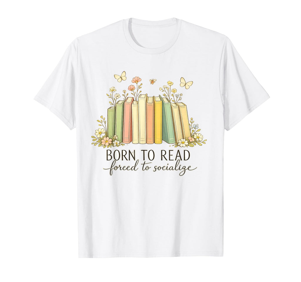 Born To Read Forever To Socialize Book T-Shirt - Graphic Print Men Women - T-Shirt, Sweatshirt, Hoodie