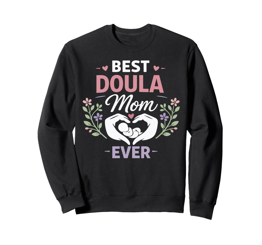 Doula Birth Worker Mom Best Doula Sweatshirt - Unique Graphic for Adults - T-Shirt, Sweatshirt, Hoodie