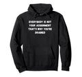 Everybody Is Not Your Assignment Hoodie - Casual Everyday Wear for Adults - T-Shirt, Sweatshirt, Hoodie
