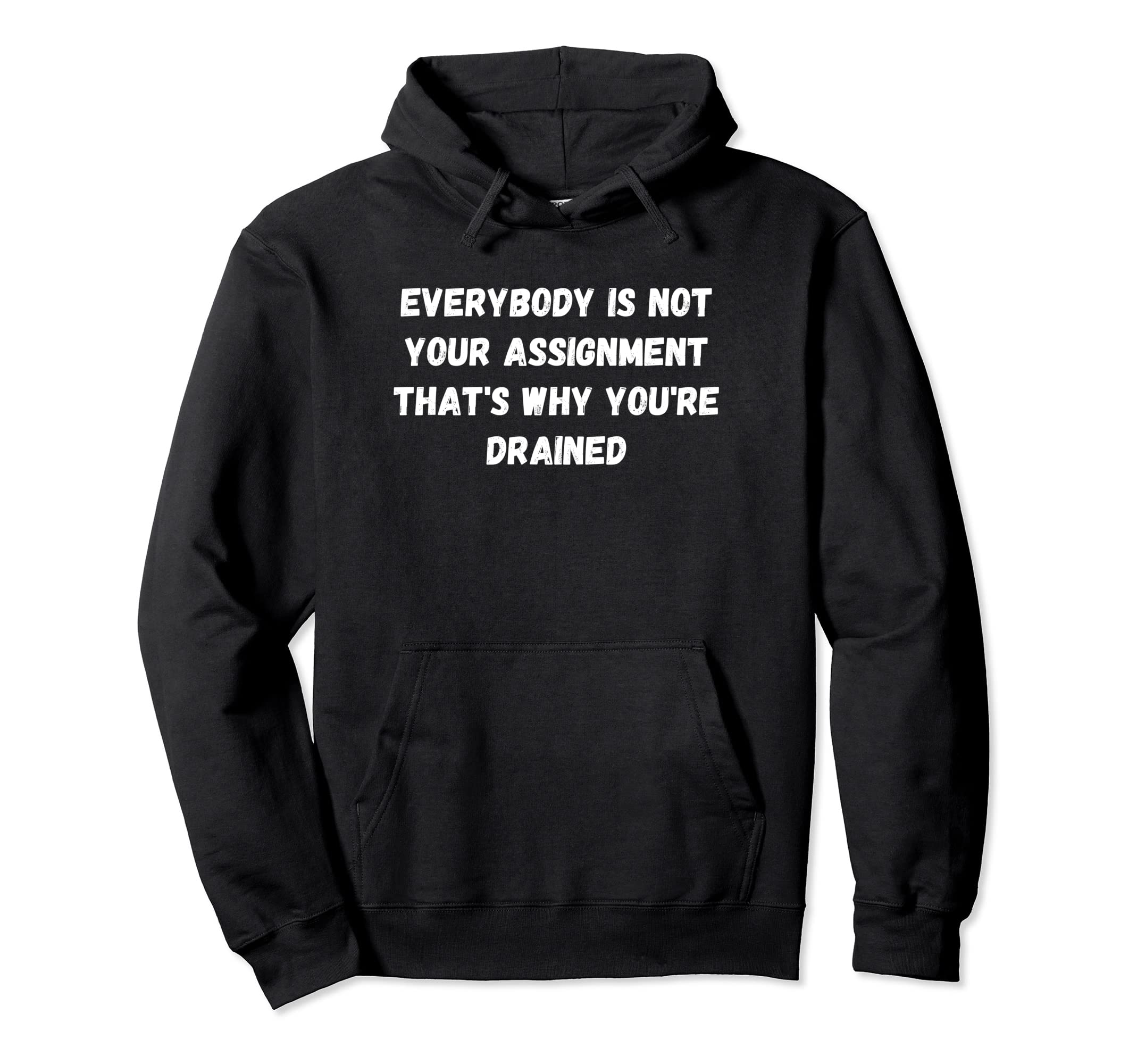 Everybody Is Not Your Assignment Hoodie - Casual Everyday Wear for Adults - T-Shirt, Sweatshirt, Hoodie