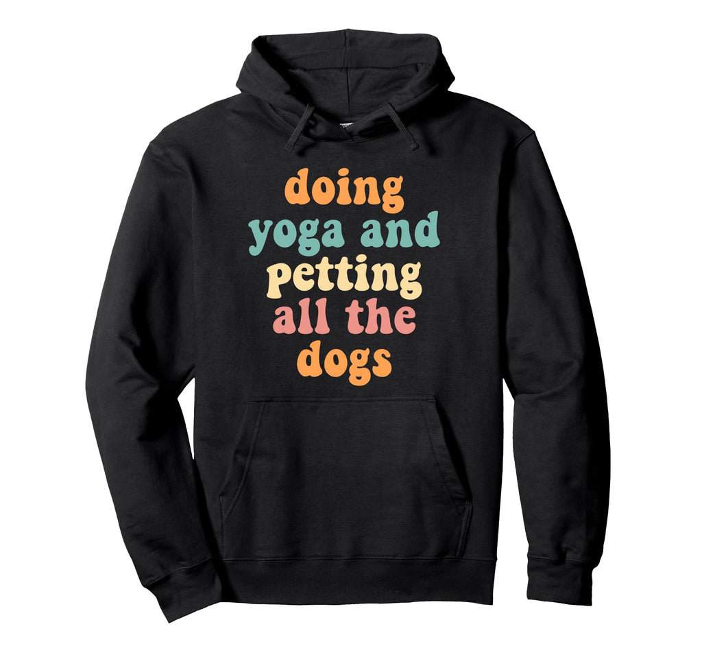 Doing Yoga Petting All Dogs Meditation Hoodie - Trendy Graphic Men Women - T-Shirt, Sweatshirt, Hoodie