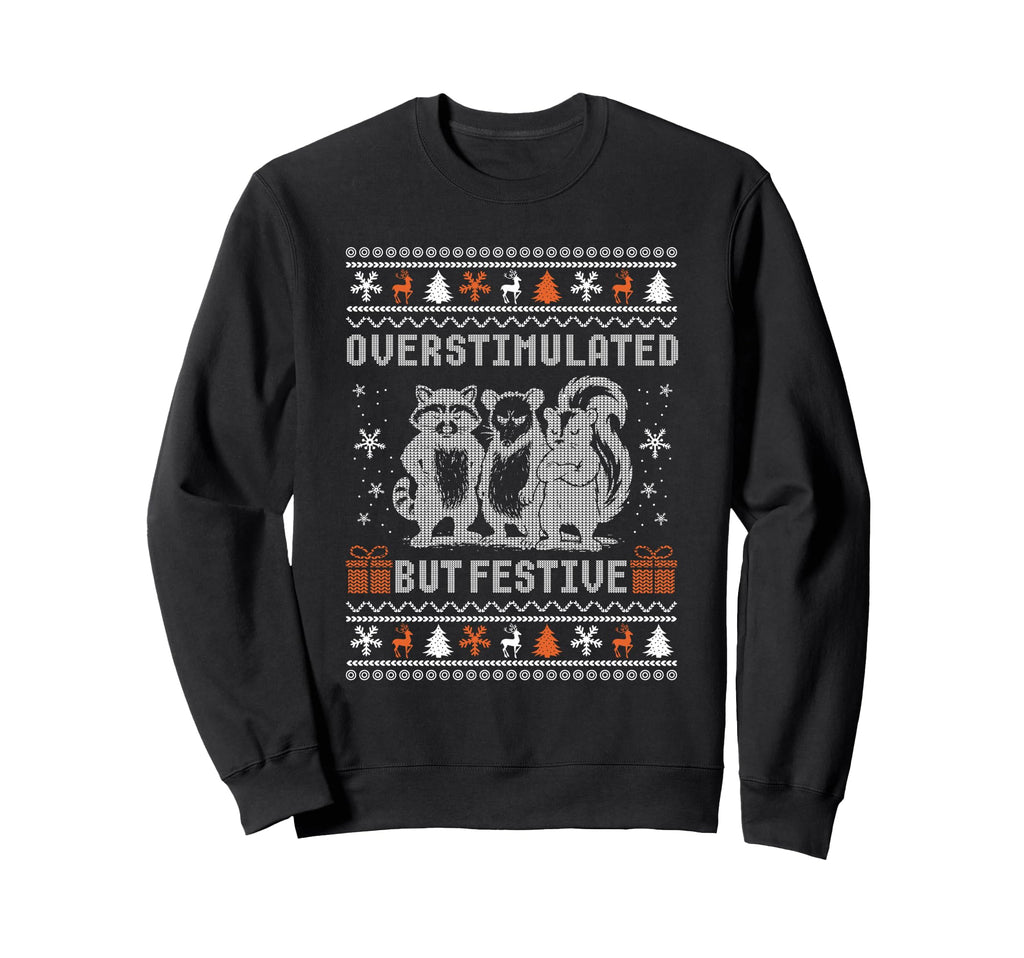 Overstimulated But Festive Possum Sweatshirt - Novelty Apparel Men Women - T-Shirt, Sweatshirt, Hoodie