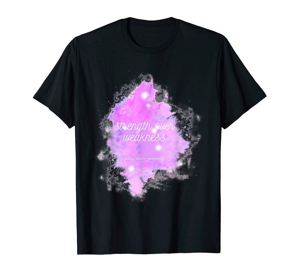 Strength Over Weakness Galaxy Mental T-Shirt - Custom Art Print for Adults - T-Shirt, Sweatshirt, Hoodie