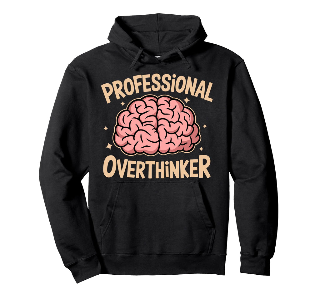 Professional Overthinker Anxiety Mental Hoodie - Graphic Print for Adults - T-Shirt, Sweatshirt, Hoodie
