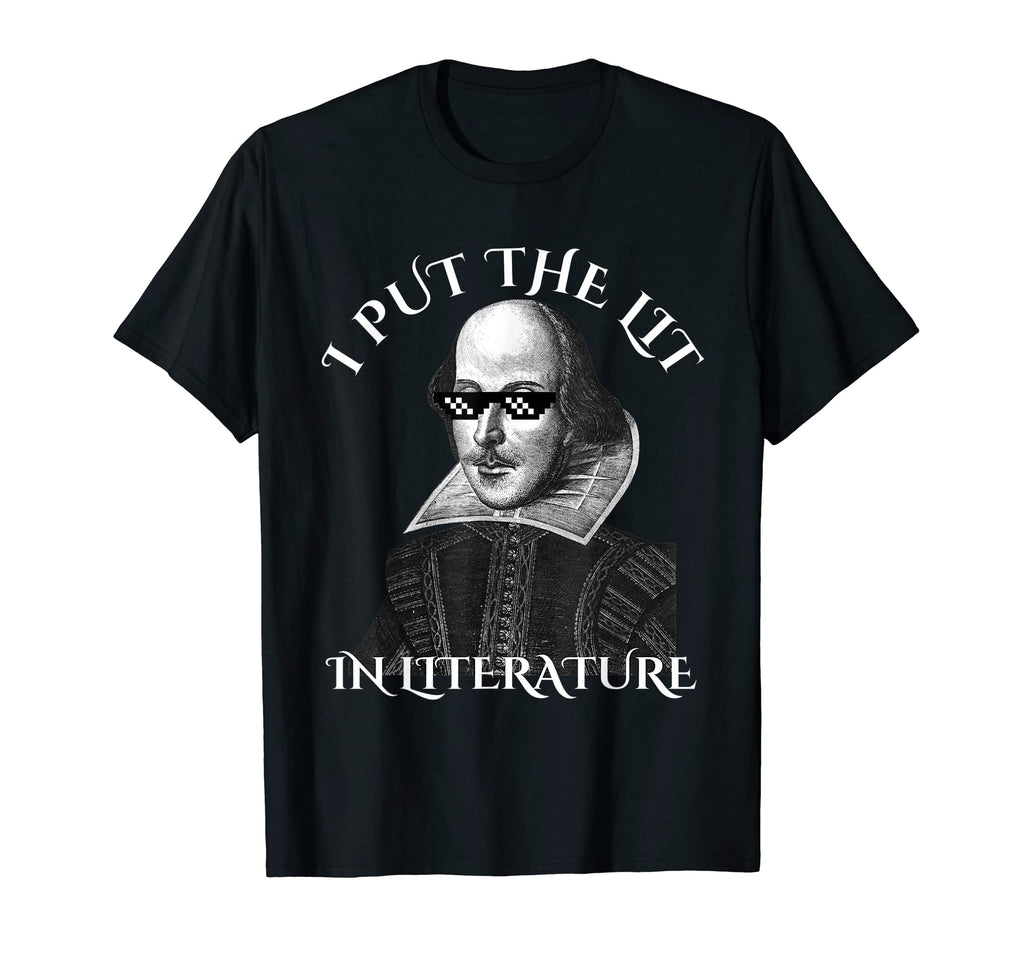 I Put Lit Literature Funny Shakespeare T-Shirt - Unique Graphic for Adults - T-Shirt, Sweatshirt, Hoodie
