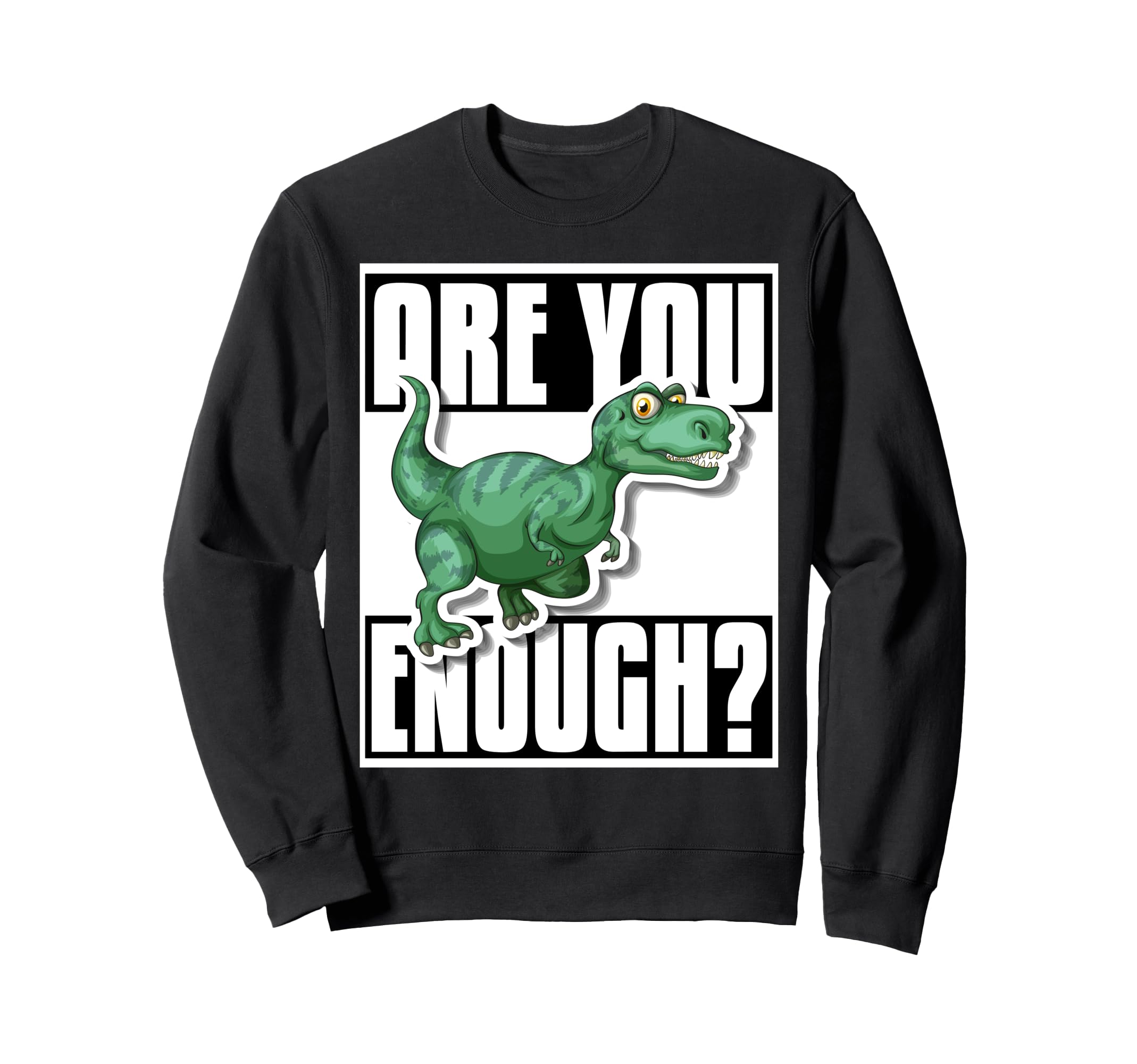 Are You Brave Enough Face Tyrannosaurus Sweatshirt - Graphic Print Unisex - T-Shirt, Sweatshirt, Hoodie