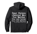 Dear Person Behind Me You Matter Mental Hoodie - Trendy Graphic Men Women - T-Shirt, Sweatshirt, Hoodie