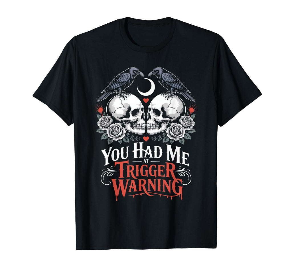 Dark Romance Booktok You Had Me Trigger T-Shirt - Aesthetic Graphic Unisex - T-Shirt, Sweatshirt, Hoodie