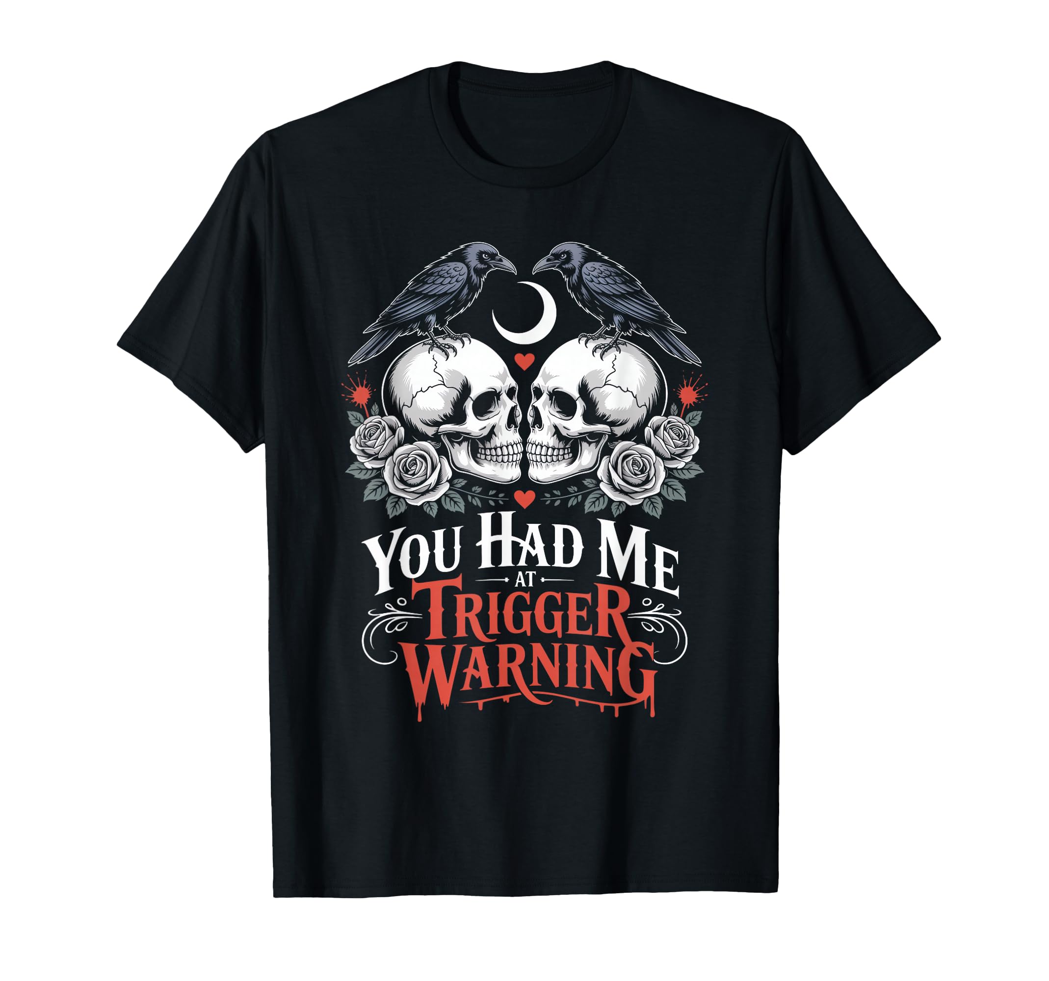 Dark Romance Booktok You Had Me Trigger T-Shirt - Aesthetic Graphic Unisex - T-Shirt, Sweatshirt, Hoodie