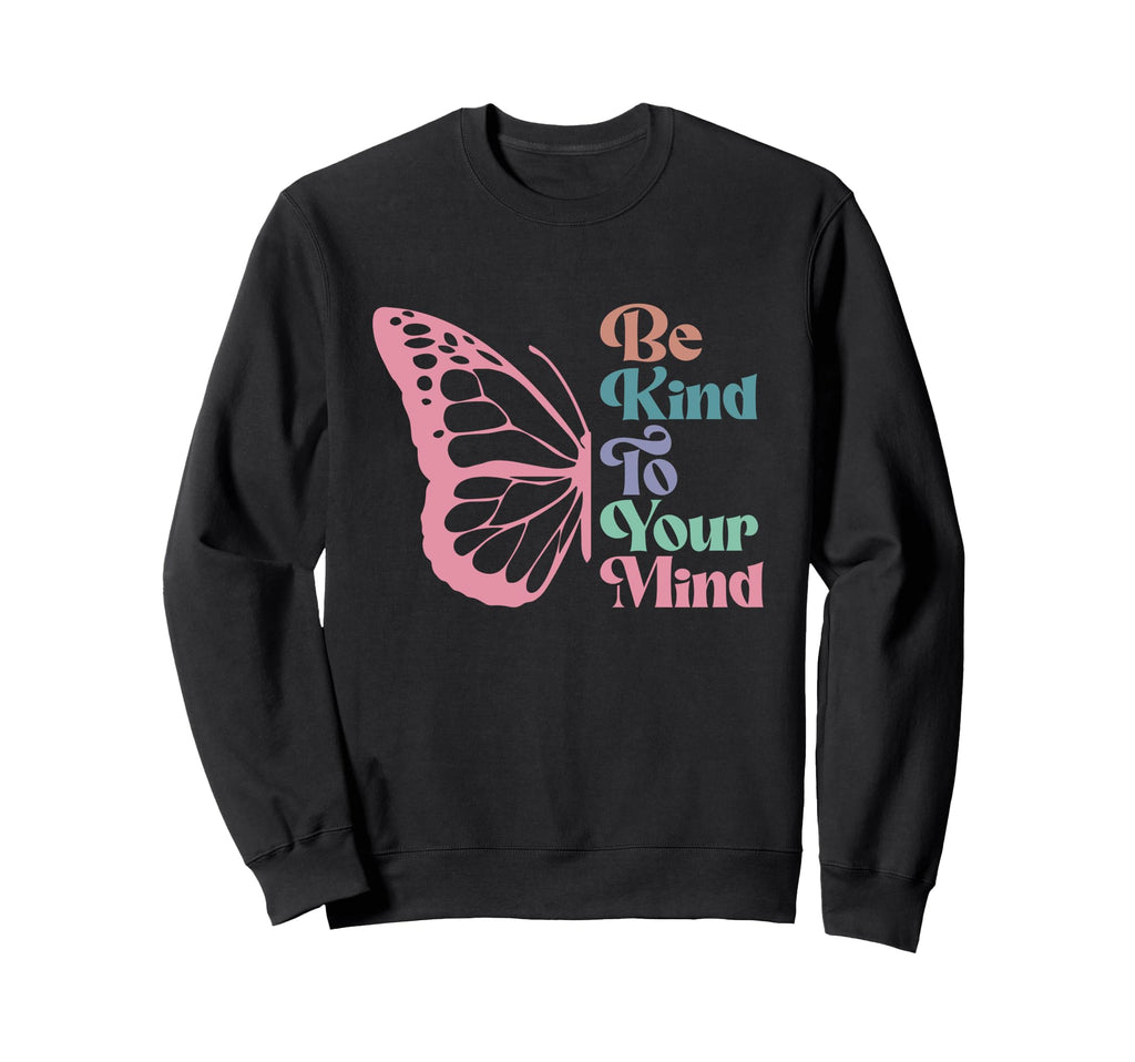 Be Kind To Your Mind Inspirational Sweatshirt - Streetwear Style Unisex - T-Shirt, Sweatshirt, Hoodie