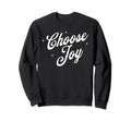 Choose Joy Inspirational Sweatshirt - Fun Novelty Design for Adults - T-Shirt, Sweatshirt, Hoodie