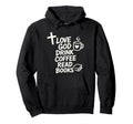 Love God Drink Coffee Read Books Enthusiast Hoodie - Novelty Apparel Unisex - T-Shirt, Sweatshirt, Hoodie