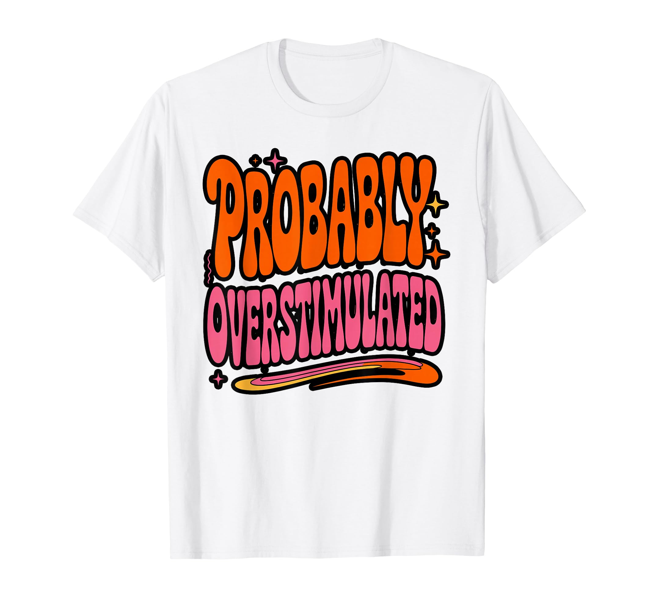 Probably Overstimulated Minimalist T-Shirt - Unique Graphic Unisex - T-Shirt, Sweatshirt, Hoodie