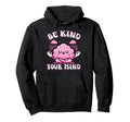 Be Kind To Your Mind Positive Mental Hoodie - Trendy Graphic Men Women - T-Shirt, Sweatshirt, Hoodie