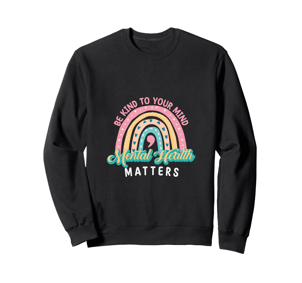 Be Kind To Your Mind Mental Sweatshirt - Casual Everyday Wear Men Women - T-Shirt, Sweatshirt, Hoodie