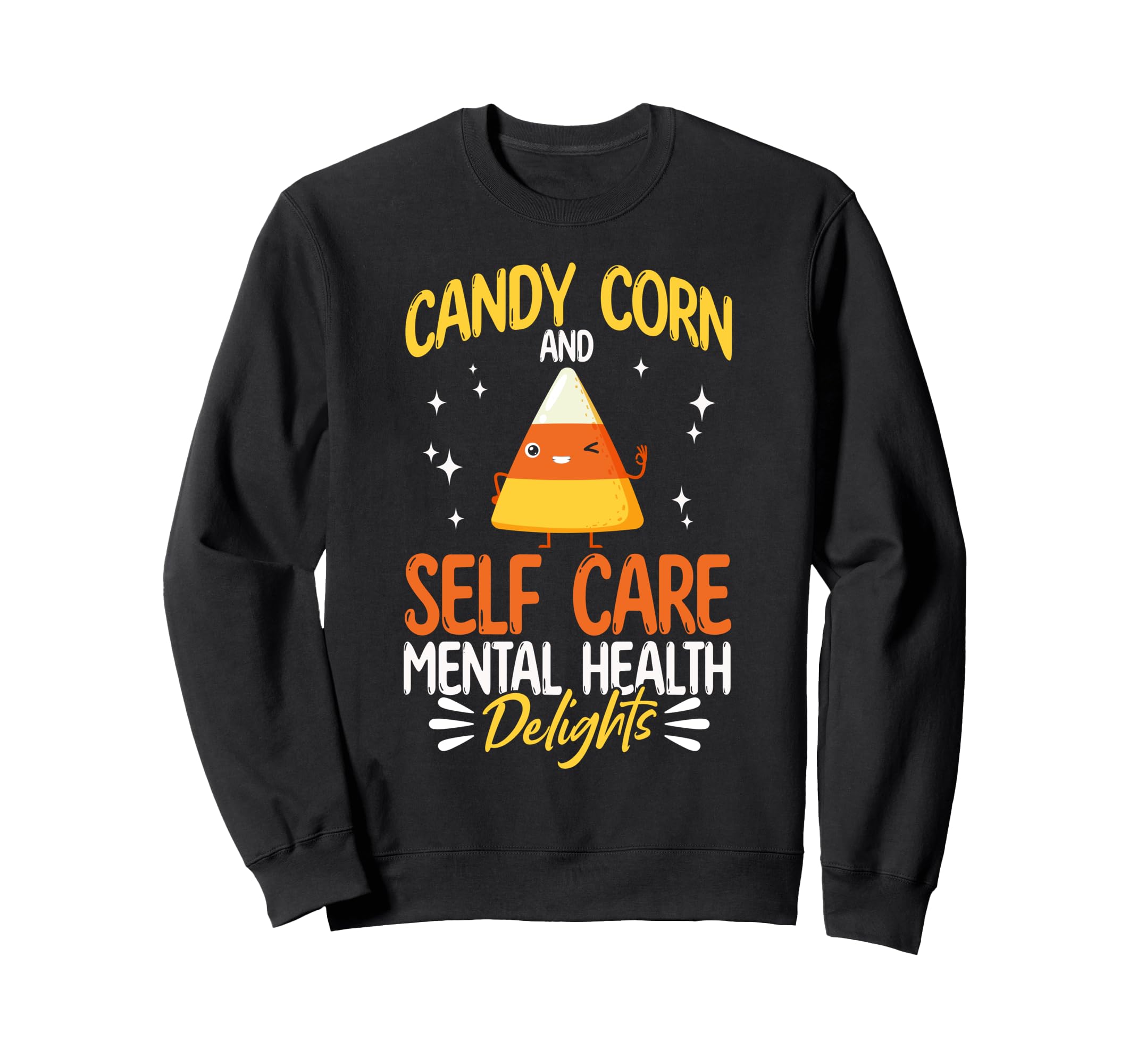 Mental Health Candy Corn And Self Sweatshirt - Streetwear Style Unisex - T-Shirt, Sweatshirt, Hoodie