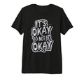 Its Okay To Not Be Okay Tri Blend T-Shirt - Unique Graphic Unisex - T-Shirt, Sweatshirt, Hoodie
