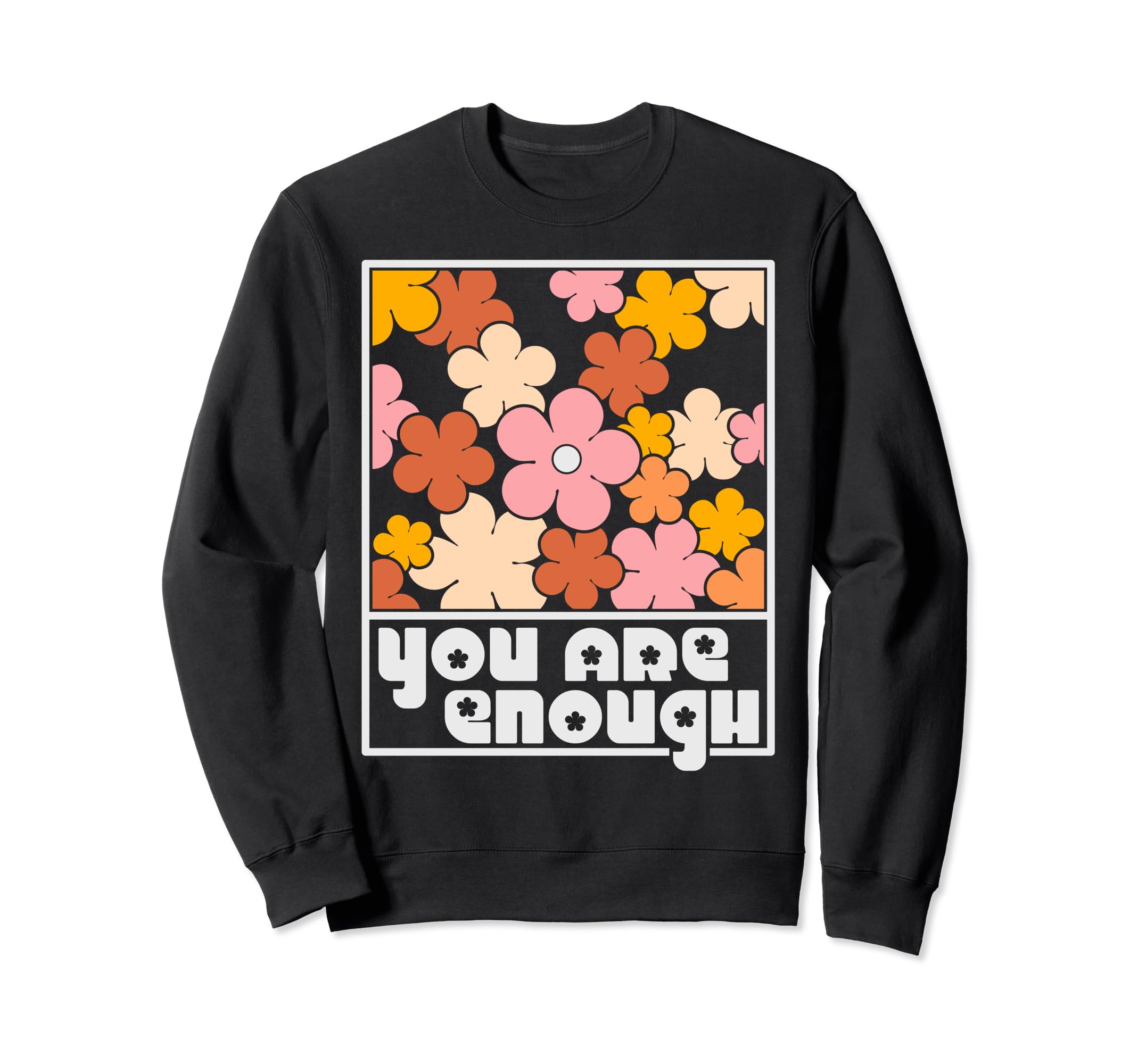 You Are Enough Inspirational Mental Sweatshirt - Novelty Apparel Men Women - T-Shirt, Sweatshirt, Hoodie
