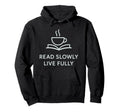 Read Slowly Live Fully Cozy Book Lover Hoodie - Minimalist Print Unisex - T-Shirt, Sweatshirt, Hoodie