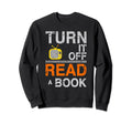 Turn It Off Tv Read Book Funny Sweatshirt - Casual Everyday Wear Unisex - T-Shirt, Sweatshirt, Hoodie