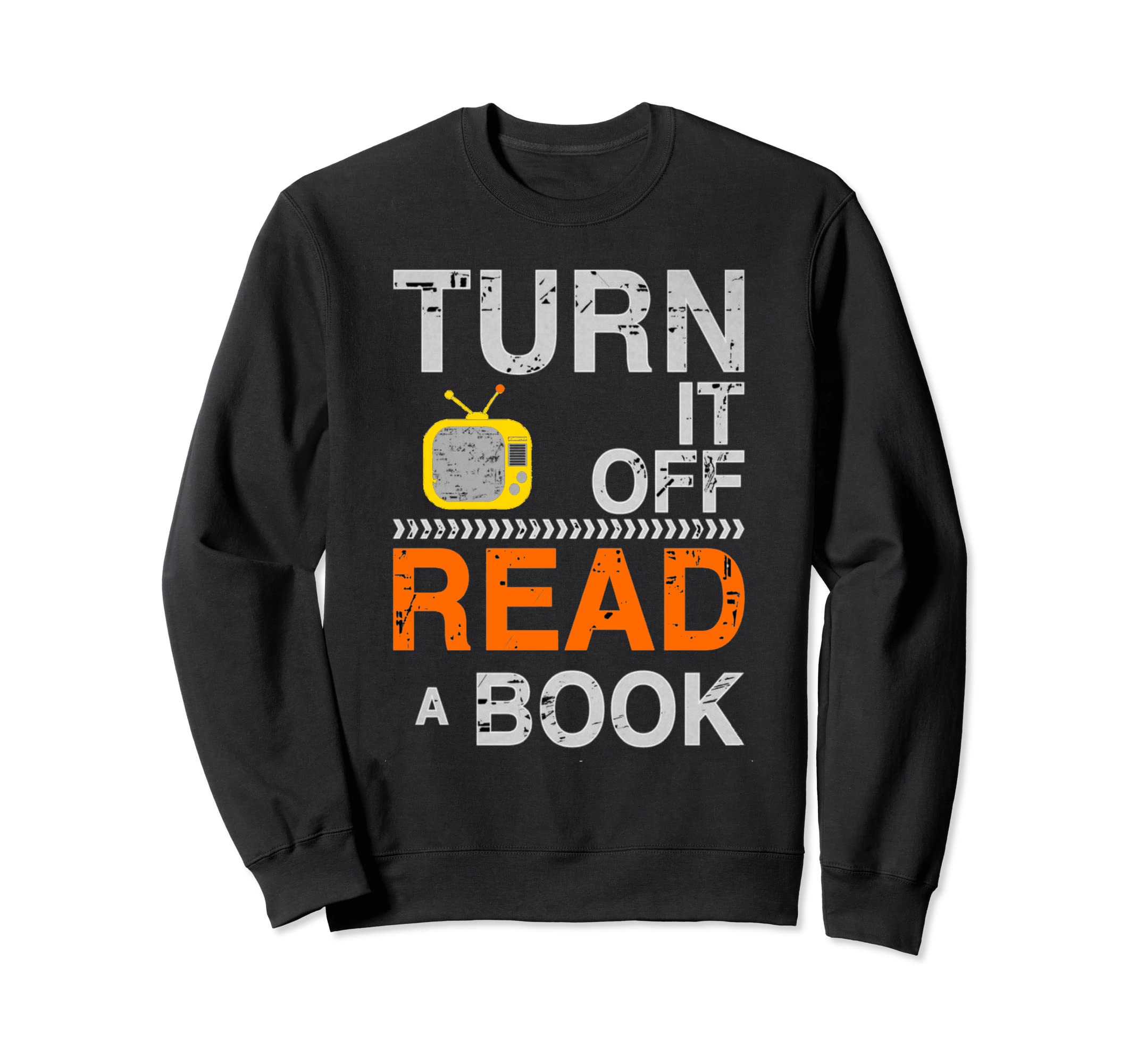 Turn It Off Tv Read Book Funny Sweatshirt - Casual Everyday Wear Unisex - T-Shirt, Sweatshirt, Hoodie