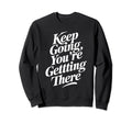 Keep Going Youre Getting There Sweatshirt - Unique Graphic Unisex - T-Shirt, Sweatshirt, Hoodie