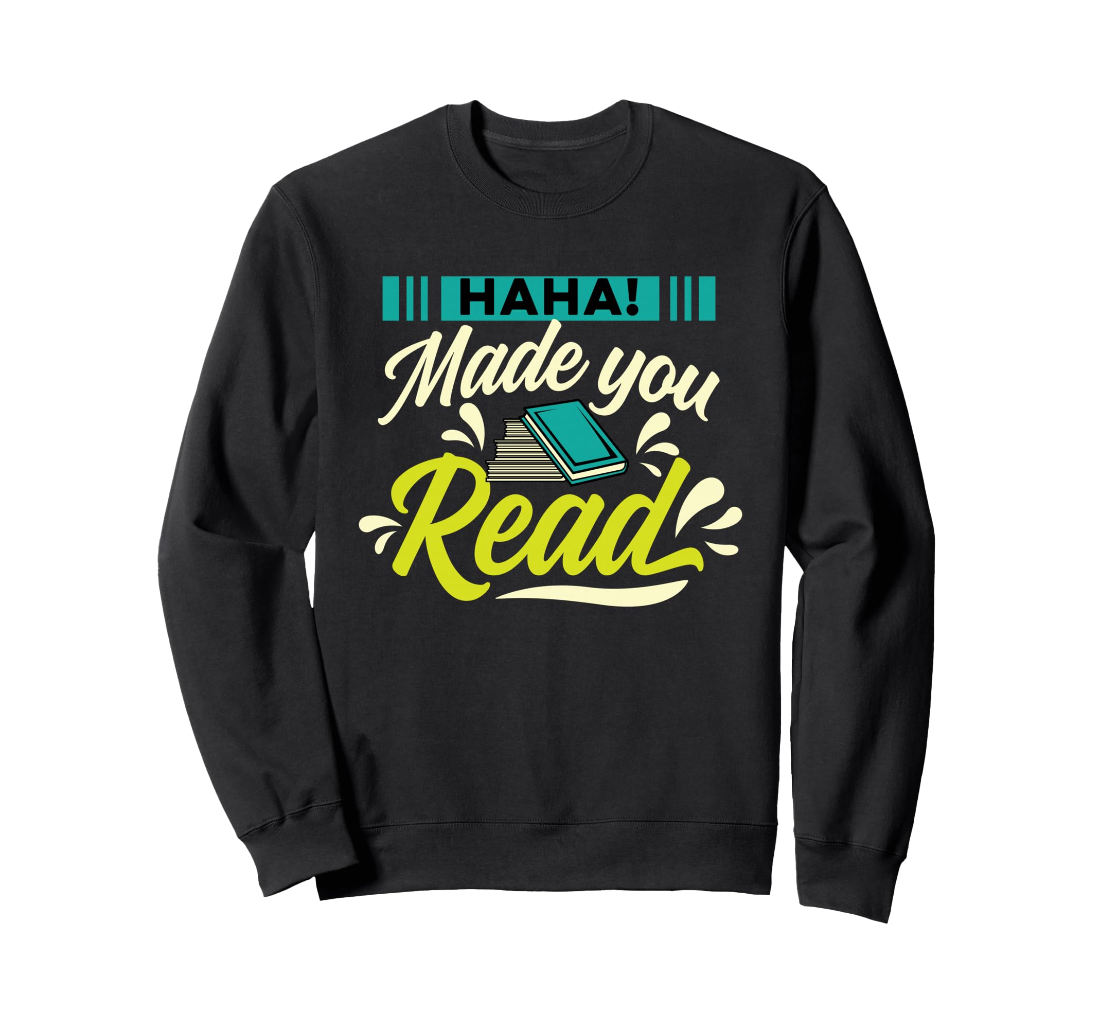 Haha Made You Read Bookworm Book Sweatshirt - Streetwear Style Men Women - T-Shirt, Sweatshirt, Hoodie