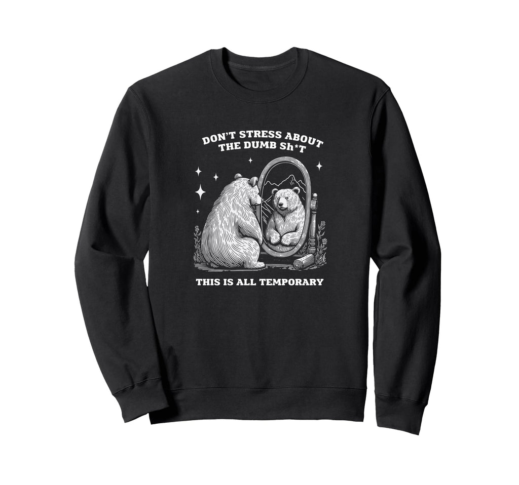 Bear Inspirational Dont Stress Sweatshirt - Streetwear Style Men Women - T-Shirt, Sweatshirt, Hoodie