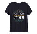 Dont Just Do Something Sit There T-Shirt - Casual Everyday Wear Men Women - T-Shirt, Sweatshirt, Hoodie