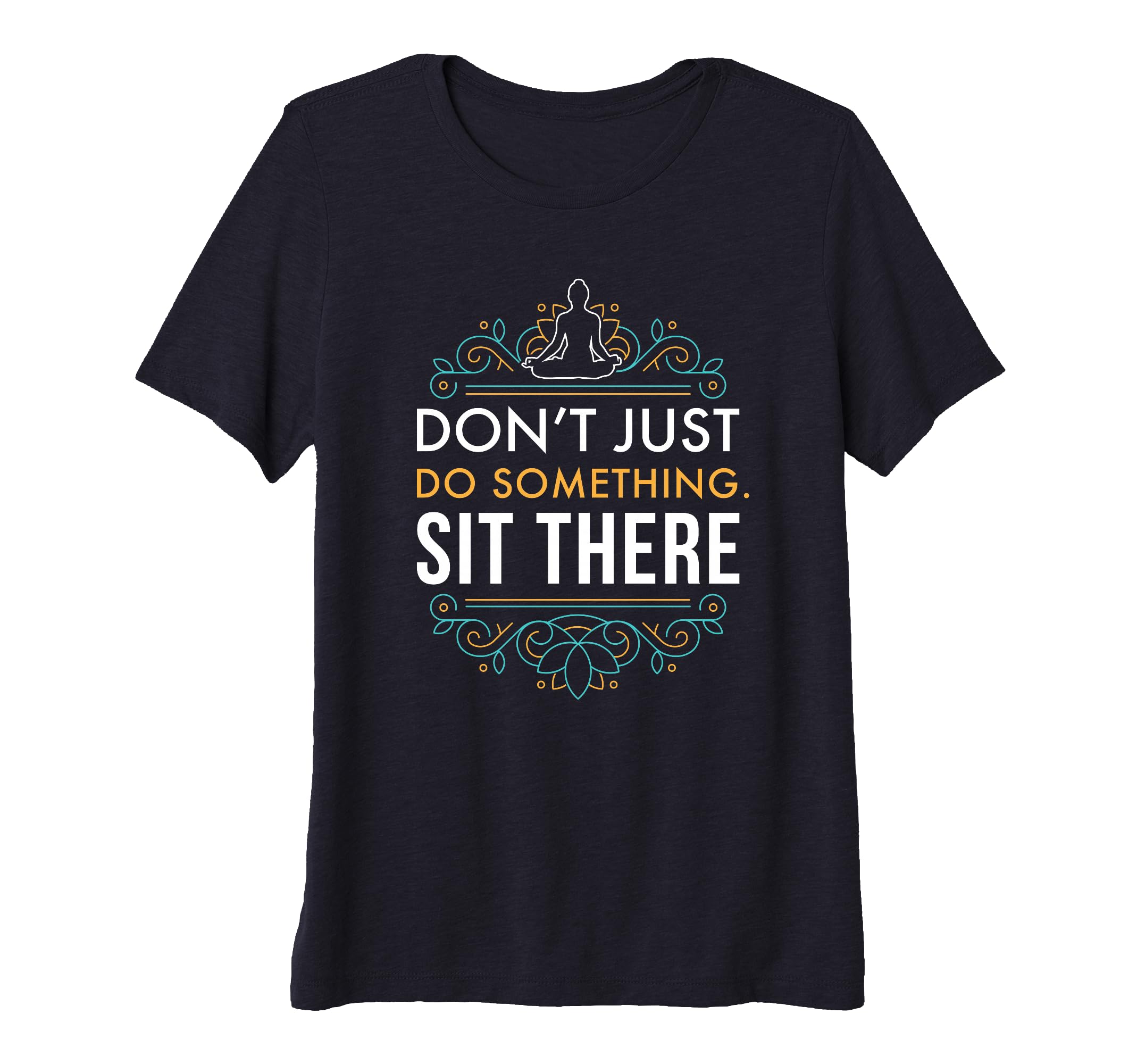 Dont Just Do Something Sit There T-Shirt - Casual Everyday Wear Men Women - T-Shirt, Sweatshirt, Hoodie