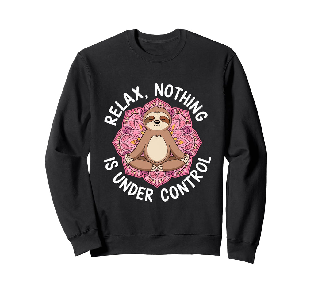 Relax Nothing Is Under Control Sweatshirt - Minimalist Print Men Women - T-Shirt, Sweatshirt, Hoodie