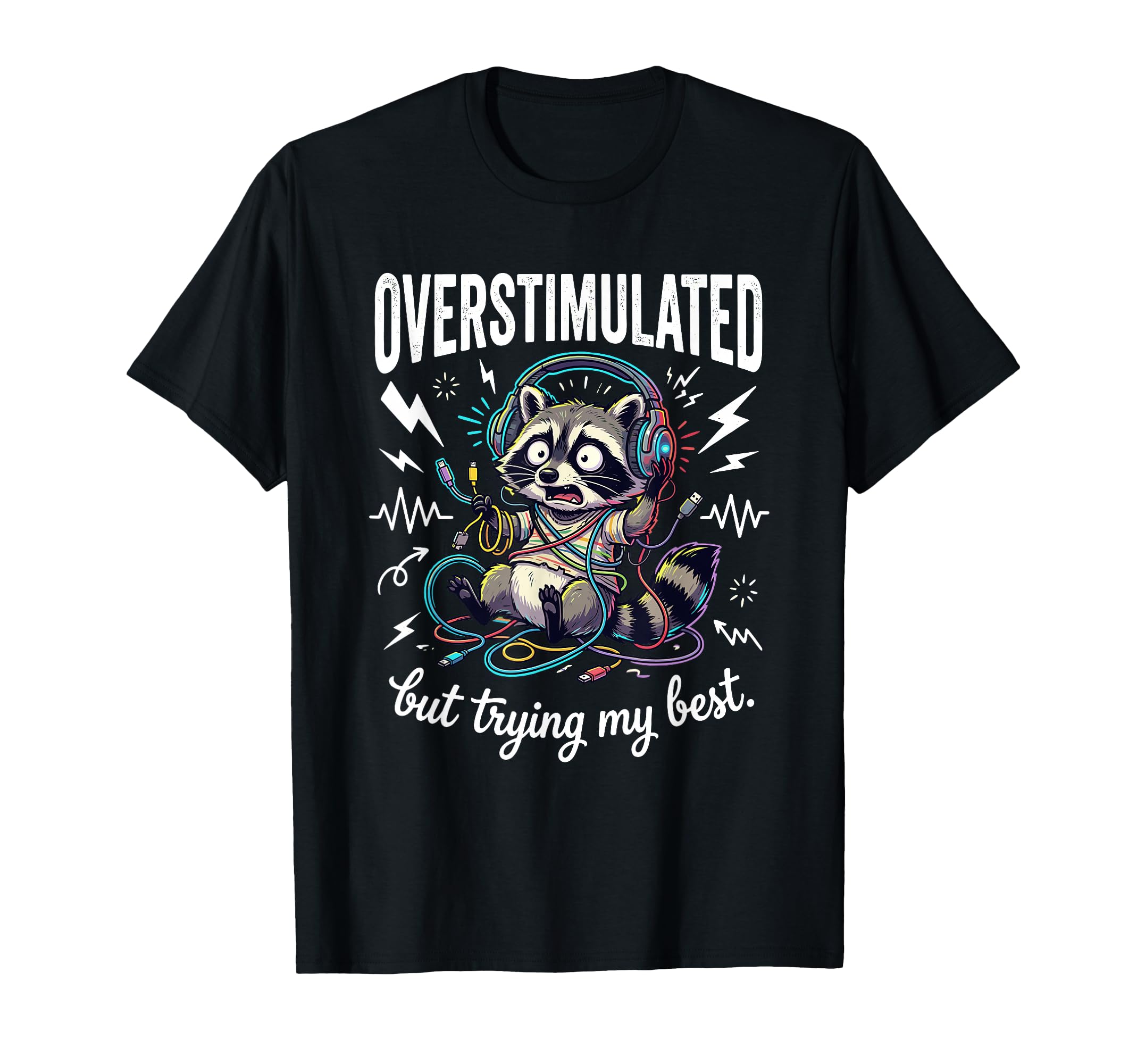 Overstimulated But Trying My Best T-Shirt - Custom Art Print for Adults - T-Shirt, Sweatshirt, Hoodie