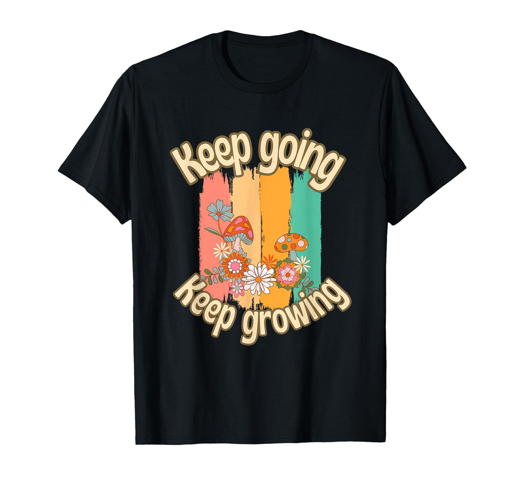 Keep Going Keep Growing Flowers T-Shirt - Custom Art Print Men Women - T-Shirt, Sweatshirt, Hoodie