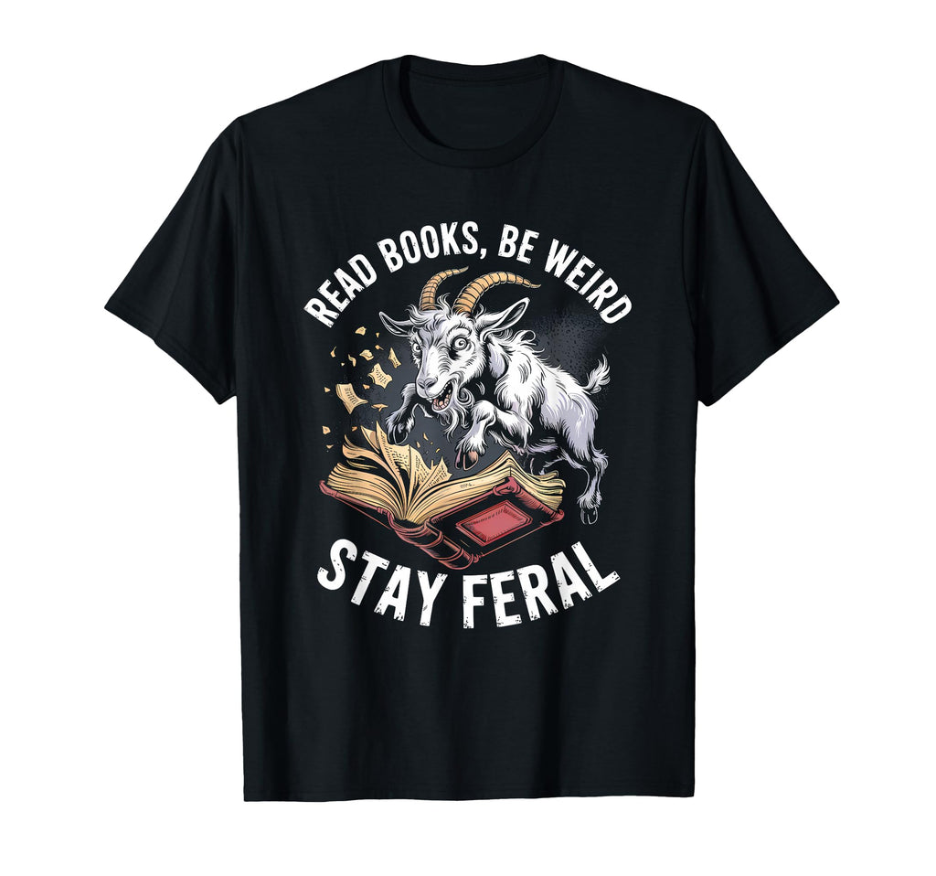 Read Books Be Weird Stay Feral T-Shirt - Casual Everyday Wear for Adults - T-Shirt, Sweatshirt, Hoodie