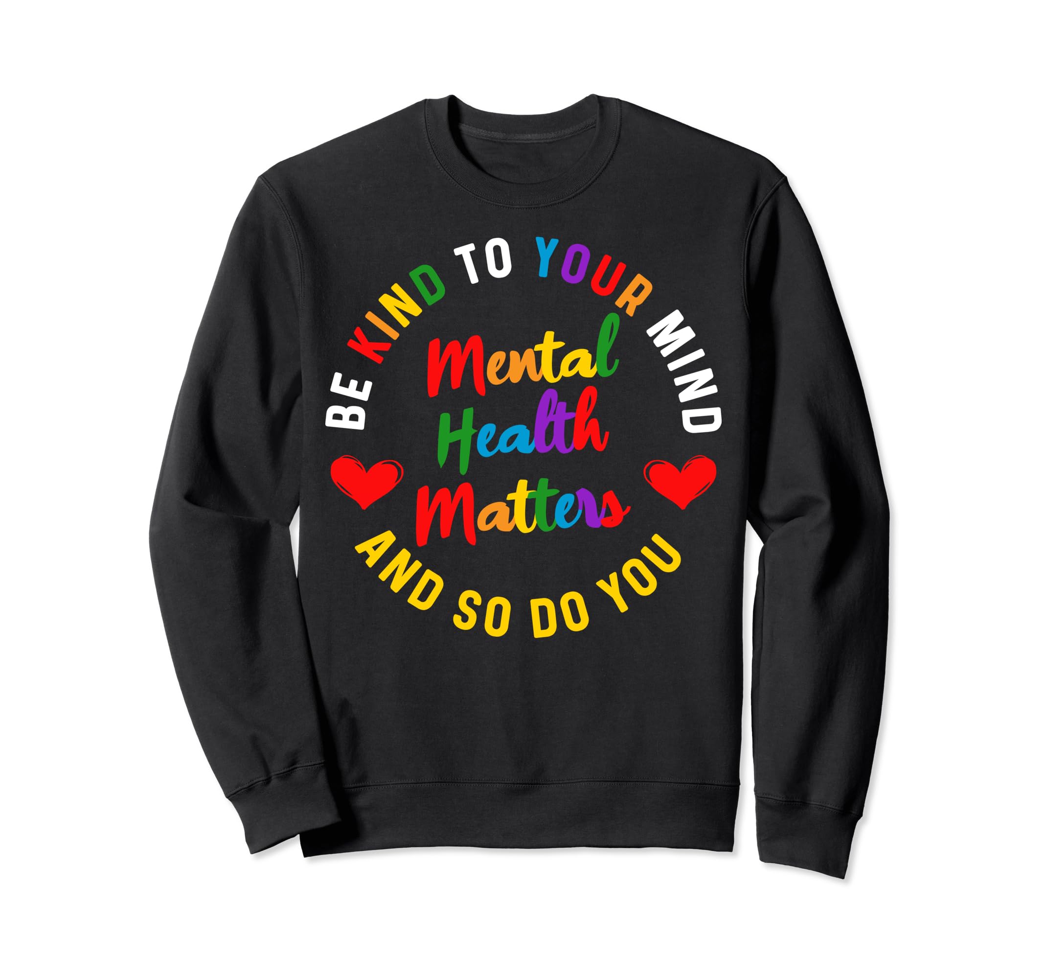 Be Kind To Your Mind Mental Health Sweatshirt - Unique Graphic Men Women - T-Shirt, Sweatshirt, Hoodie