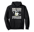 Read Books Drink Coffee Dismantle Systems Hoodie - Novelty Apparel Unisex - T-Shirt, Sweatshirt, Hoodie
