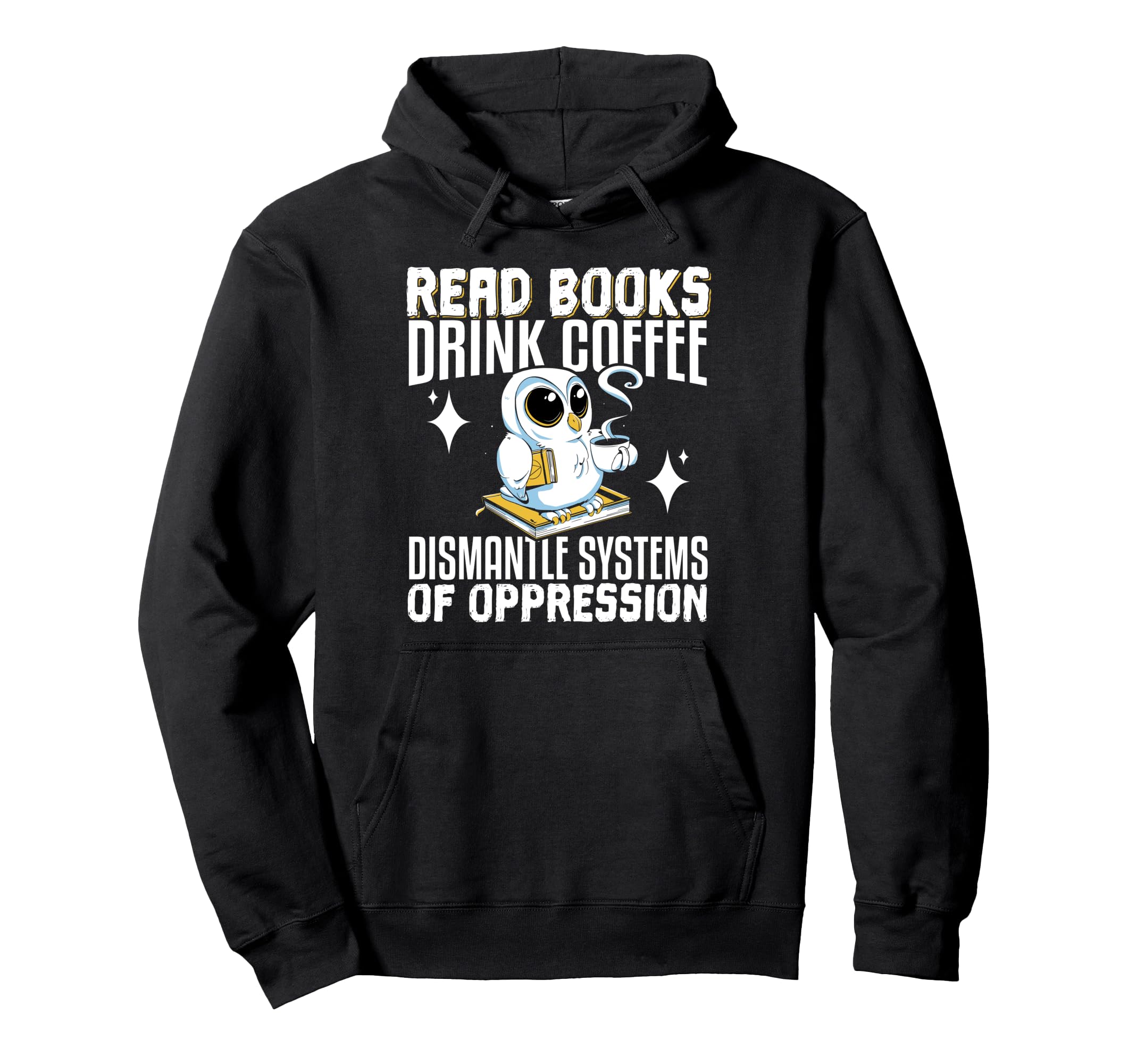 Read Books Drink Coffee Dismantle Systems Hoodie - Novelty Apparel Unisex - T-Shirt, Sweatshirt, Hoodie