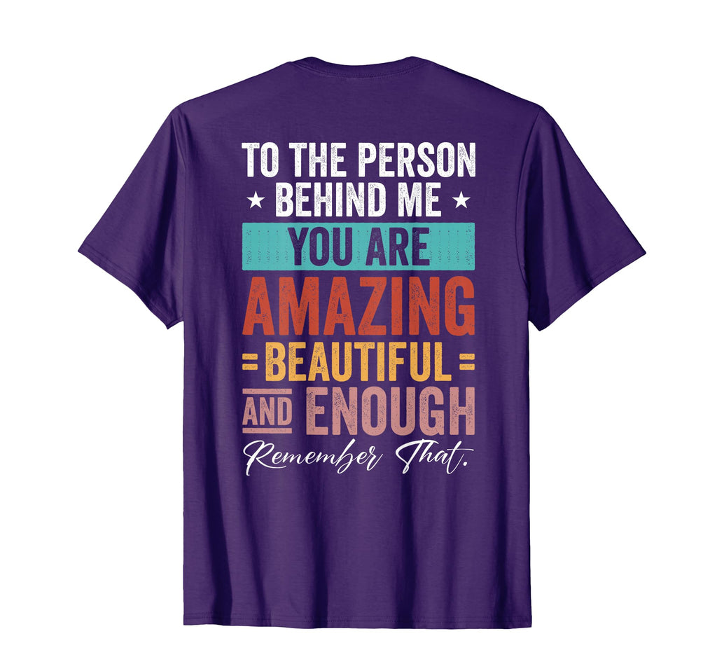 To Person Behind Me You Are T-Shirt - Casual Everyday Wear Men Women - T-Shirt, Sweatshirt, Hoodie