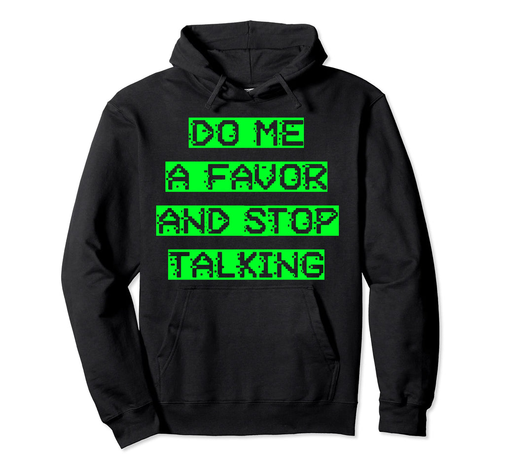 Do Me Favor And Stop Talking Sensory Hoodie - Graphic Print for Adults - T-Shirt, Sweatshirt, Hoodie