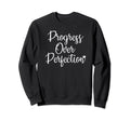 Progress Over Perfection Sweatshirt - Minimalist Print for Adults - T-Shirt, Sweatshirt, Hoodie
