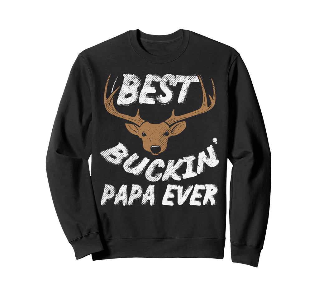 Best Buckin Papa Ever Funny Sweatshirt - Casual Everyday Wear for Adults - T-Shirt, Sweatshirt, Hoodie