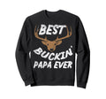 Best Buckin Papa Ever Funny Sweatshirt - Casual Everyday Wear for Adults - T-Shirt, Sweatshirt, Hoodie