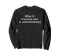 What If Everyone Else Is Sweatshirt - Minimalist Print Unisex - T-Shirt, Sweatshirt, Hoodie
