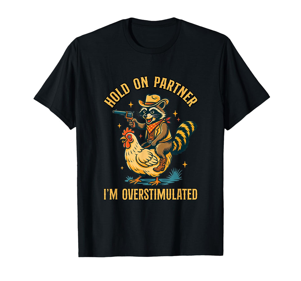 Hold Partner Im Overstimulated Funny T-Shirt - Unique Graphic Men Women - T-Shirt, Sweatshirt, Hoodie