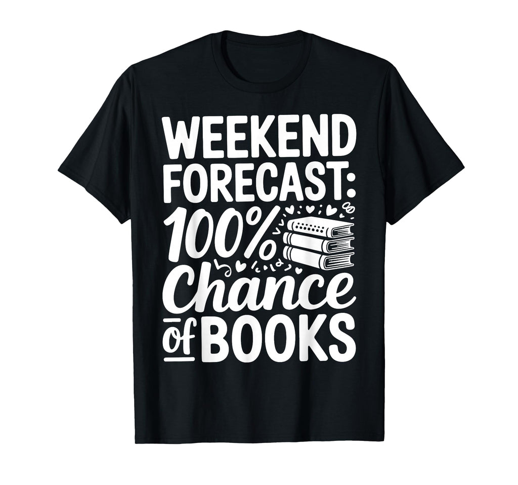 Weekend Forecast 100 Chance Books T-Shirt - Graphic Print for Adults - T-Shirt, Sweatshirt, Hoodie