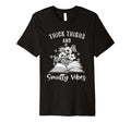 Thick Thighs And Smutty Vibes Reader Spicy T-Shirt - Trendy Graphic Unisex - T-Shirt, Sweatshirt, Hoodie