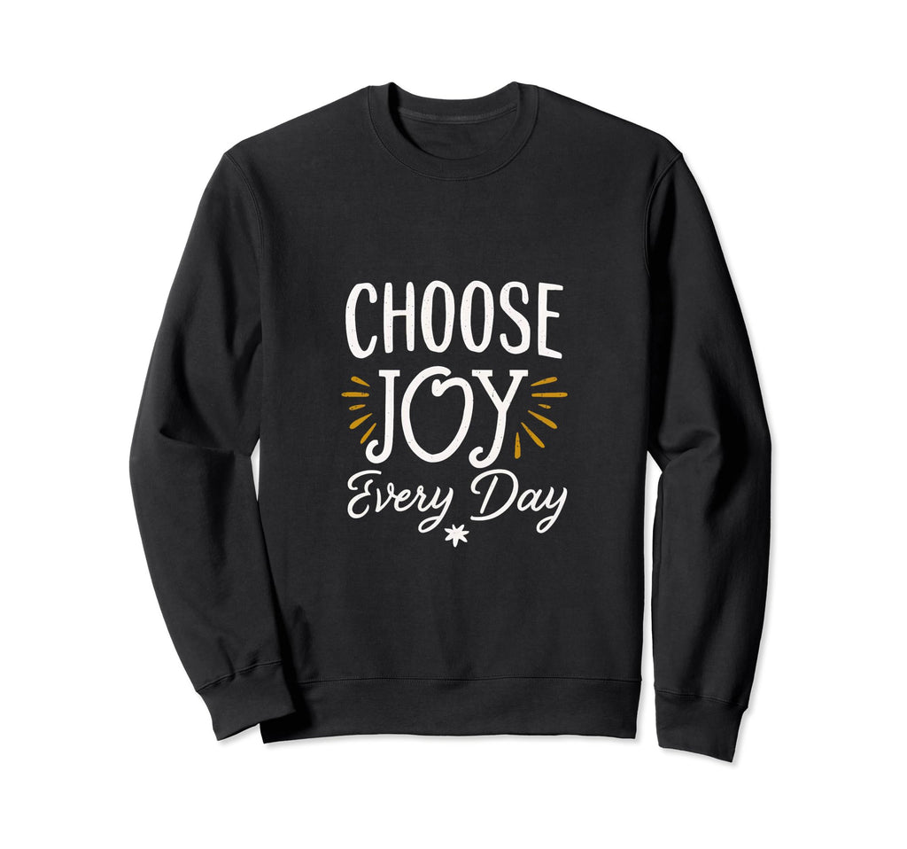 Choose Joy Every Day Sweatshirt - Aesthetic Graphic Men Women - T-Shirt, Sweatshirt, Hoodie