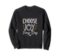 Choose Joy Every Day Sweatshirt - Aesthetic Graphic Men Women - T-Shirt, Sweatshirt, Hoodie