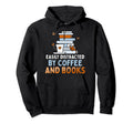 Easily Distracted Coffee And Books Hoodie - Casual Everyday Wear Unisex - T-Shirt, Sweatshirt, Hoodie